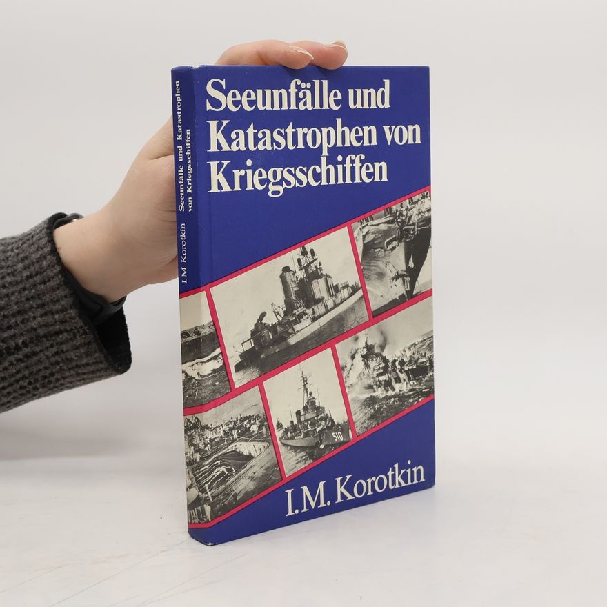 Isaak M. Korotkin Seeunfälle und Katastrophen von Kriegsschiffen