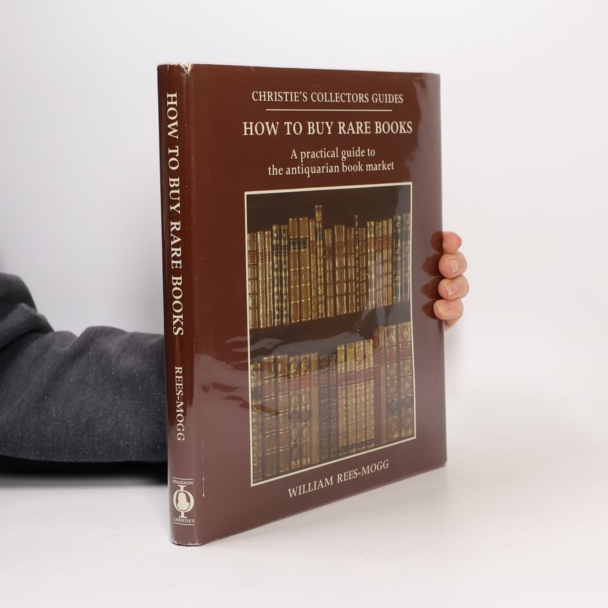 Lord William Rees-Mogg Christie's Collectors Guides: How to Buy Rare Books