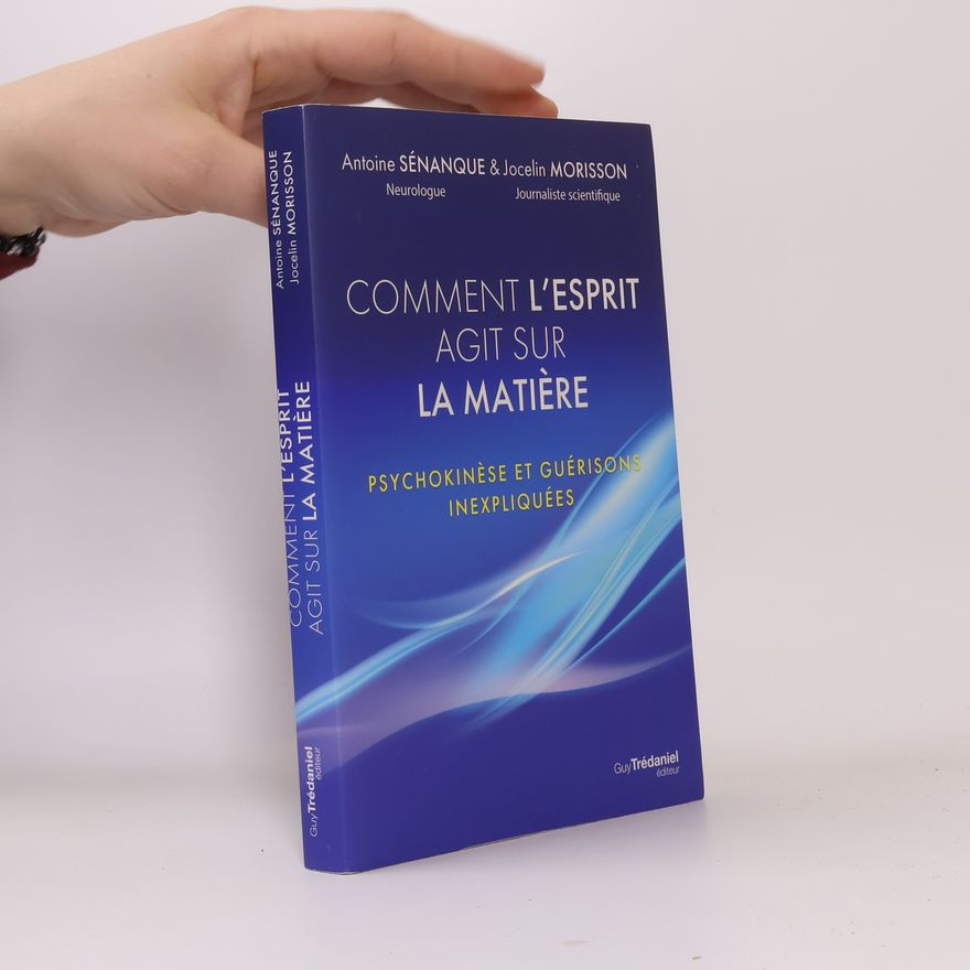 Antoine Sénanque Comment l'esprit agit sur la matière