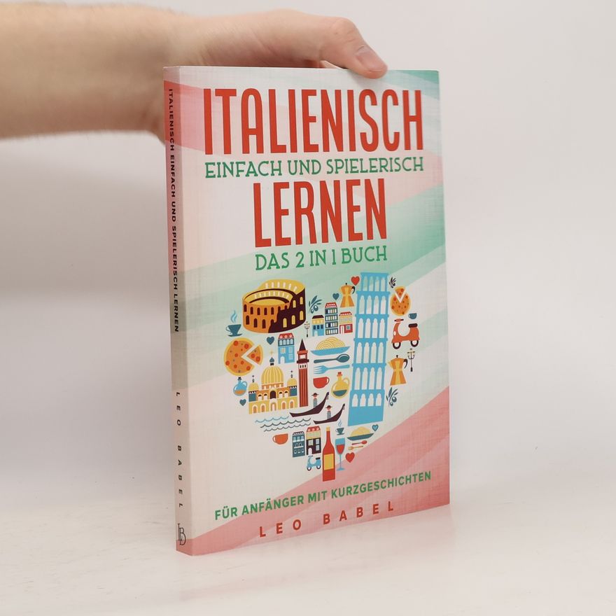 Giulia Rossi Italienisch einfach und spielerisch lernen – das 2 in 1 Buch für Anfänger mit Kurzgeschichten
