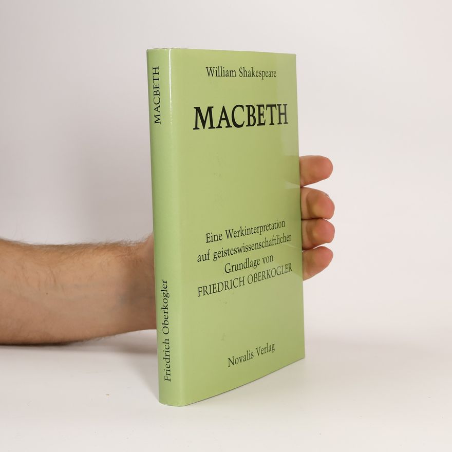Friedrich Oberkogler William Shakespeare, Macbeth. Eine Werkinterpretation auf geisteswissenschaftlicher Grundlage.
