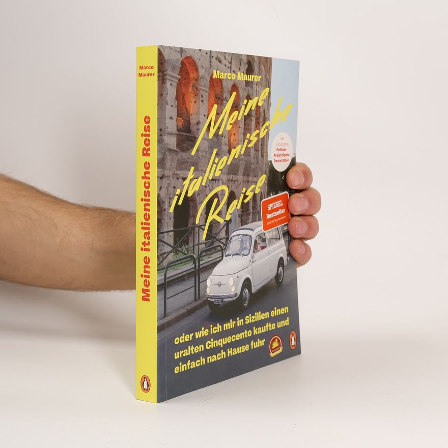Marco Maurer Meine italienische Reise oder Wie ich mir in Sizilien einen uralten Cinquecento kaufte und einfach nach Hause fuhr
