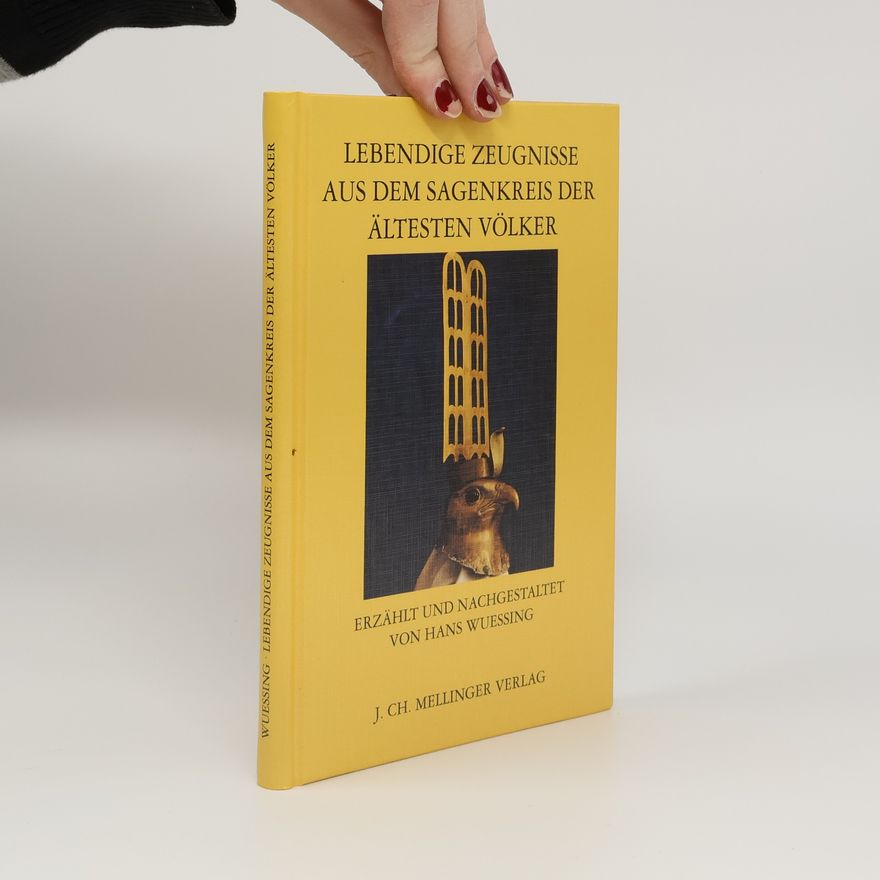 Hans Wuessing Lebendige Zeugnisse aus dem Sagenkreis der ältesten Völker