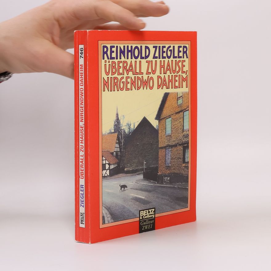 Reinhold Ziegler Überall zu Hause, nirgendwo daheim
