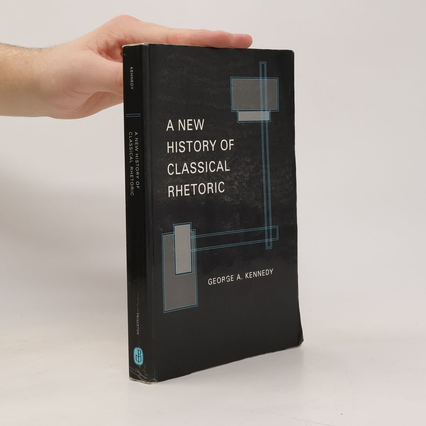 George A. Kennedy A New History of Classical Rhetoric