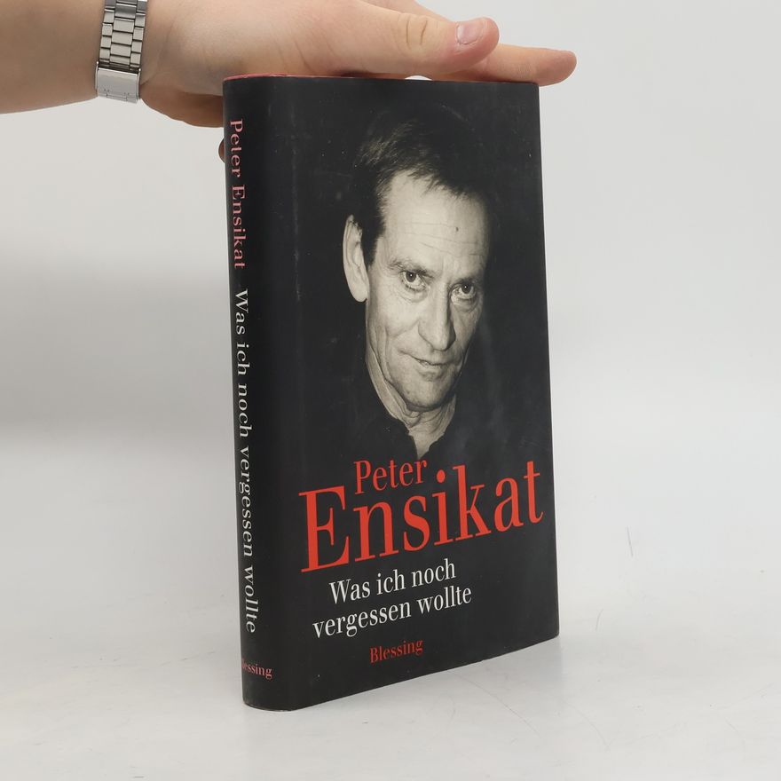 Peter Ensikat Was ich noch vergessen wollte
