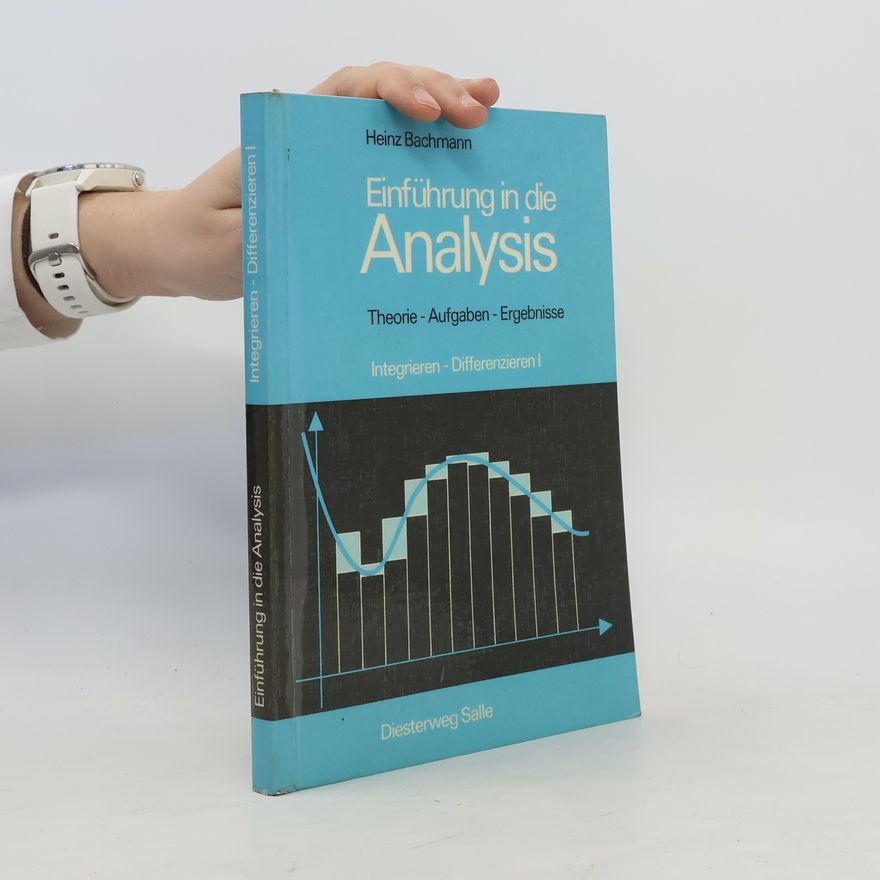 Heinz Bachmann Integrieren - Differenzieren - 1: Einführung in die Analysis