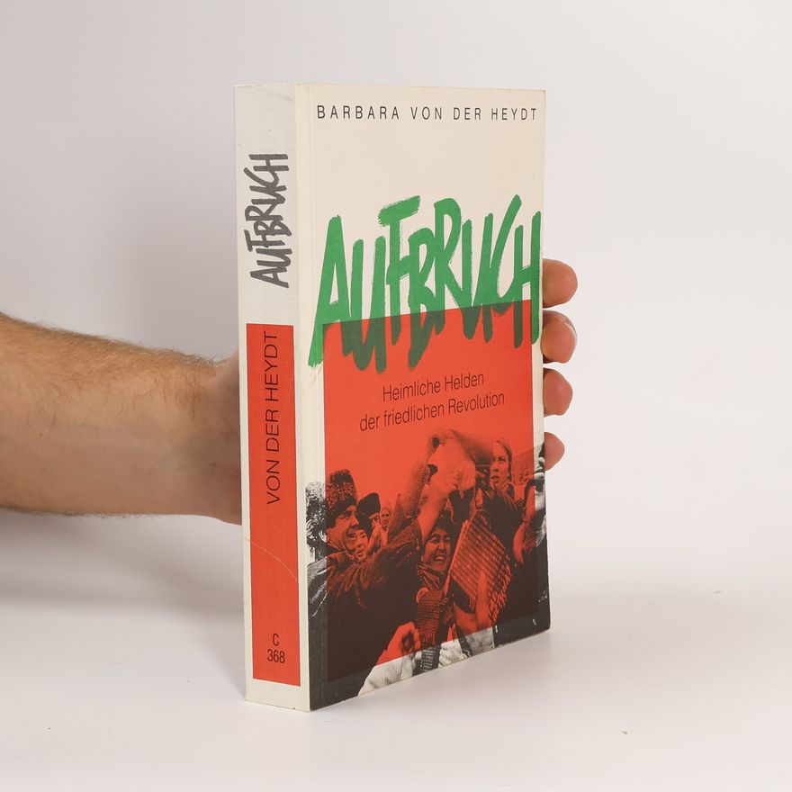 Barbara VonderHeydt Aufbruch. Heimliche Helden der friedlichen Revolution