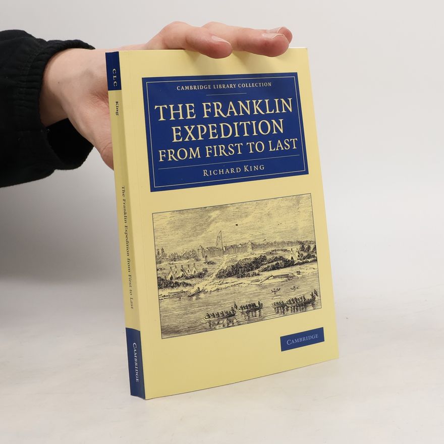 Richard King Cambridge Library Collection: The Franklin Expedition from First to Last