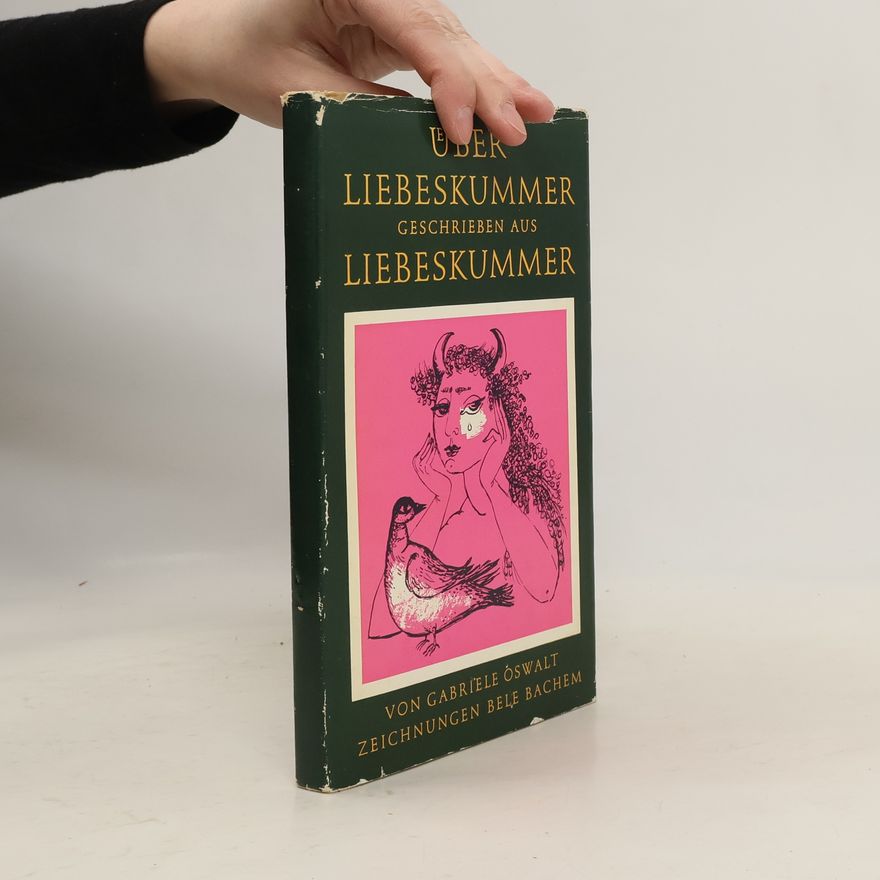 Gabriele Oswalt Über Liebeskummer, geschrieben aus Liebeskummer
