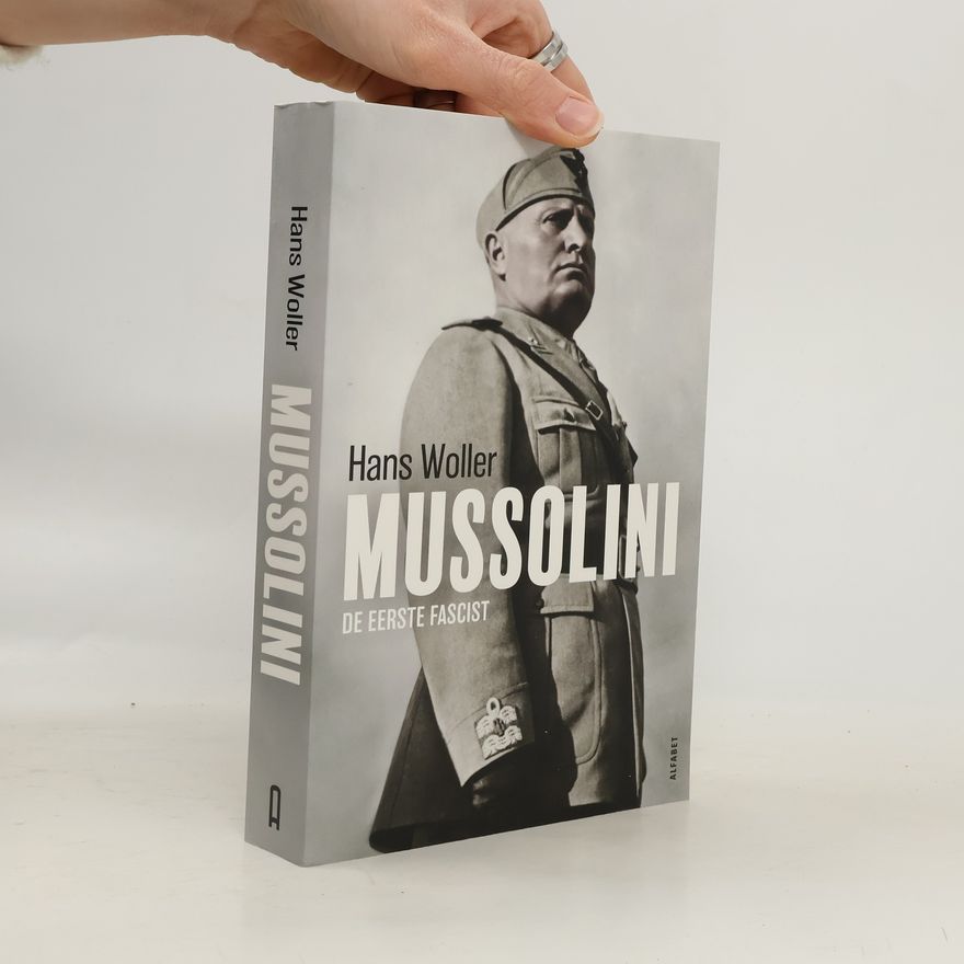 Hans Woller Mussolini - De eerste Fascist