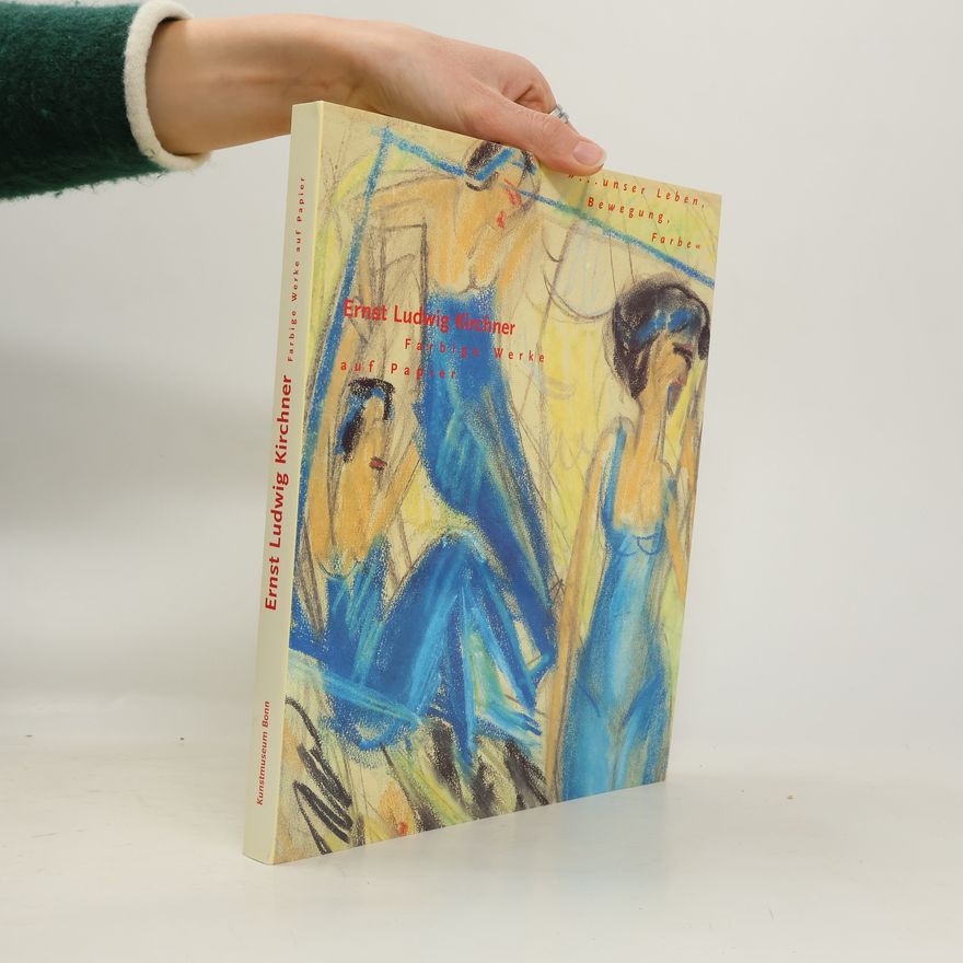 Ernst Ludwig Kirchner Ernst Ludwig Kirchner, ... unser Leben, Bewegung, Farbe