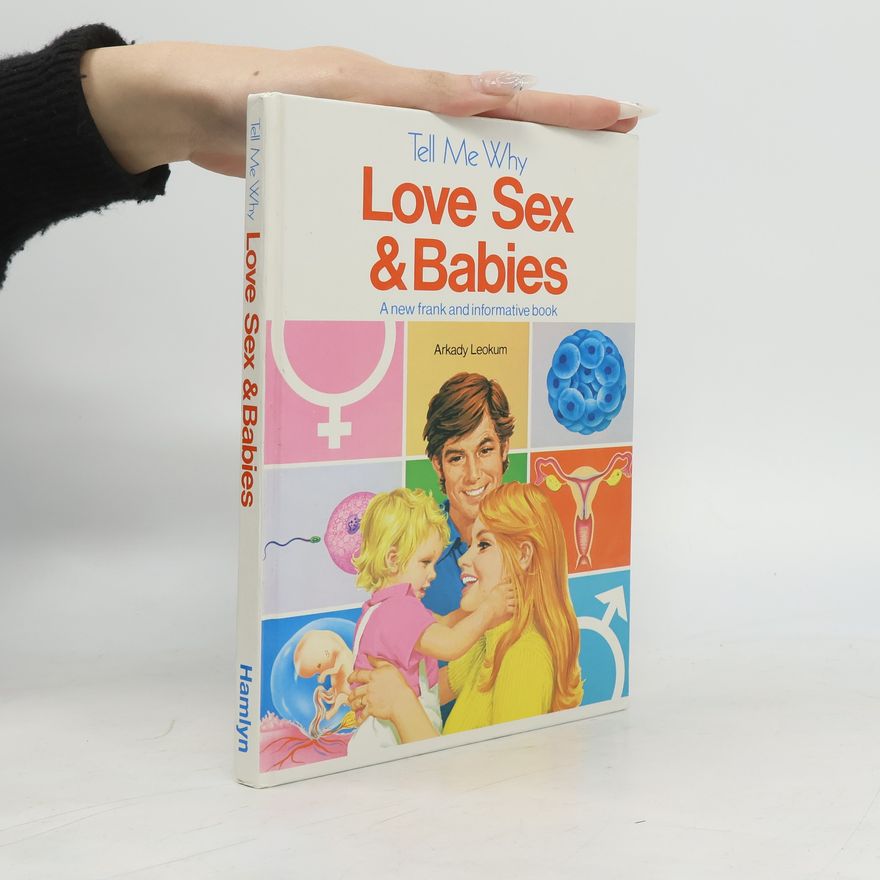 Arkady Leokum Tell Me why. Love, Sex & Babies