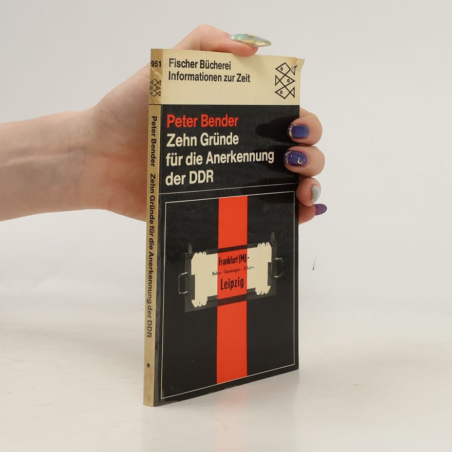 Peter Bender Zehn Gründe für die Anerkennung der DDR