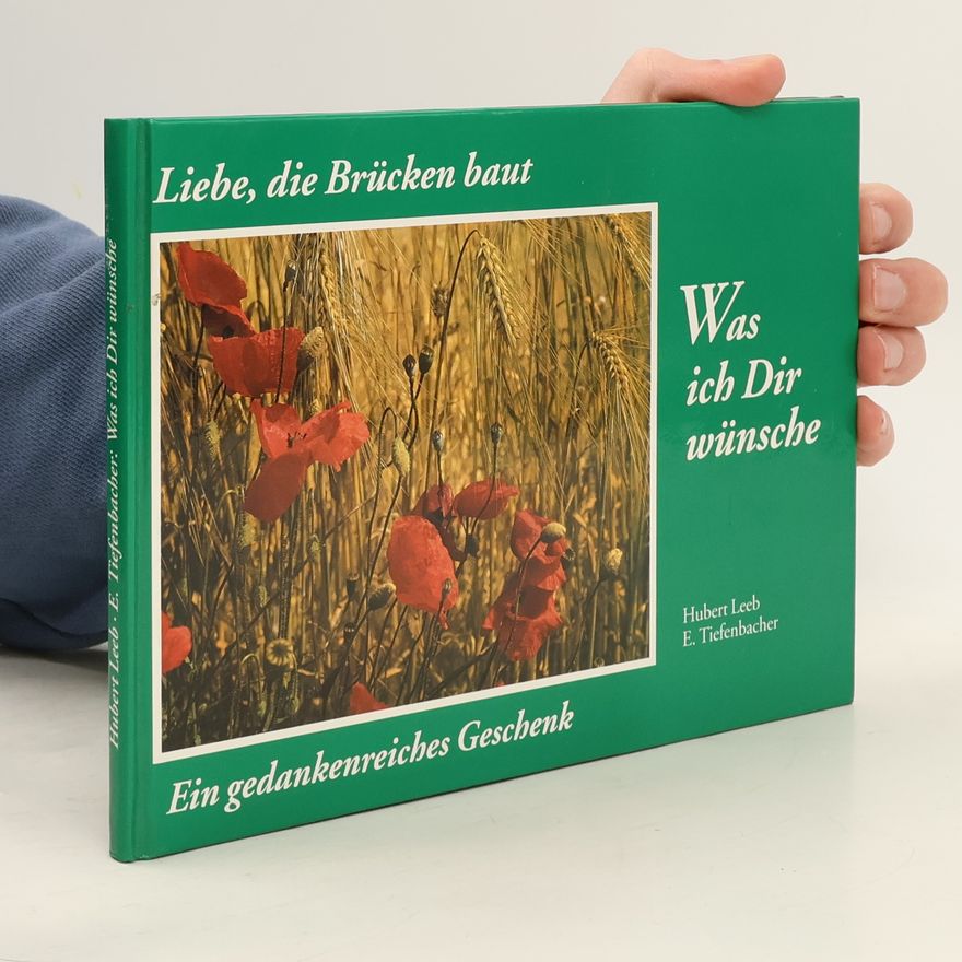 Hubert Leeb Was ich Dir wünsche. Liebe, die Brücken baut. Ein gedankenreiches Geschenk
