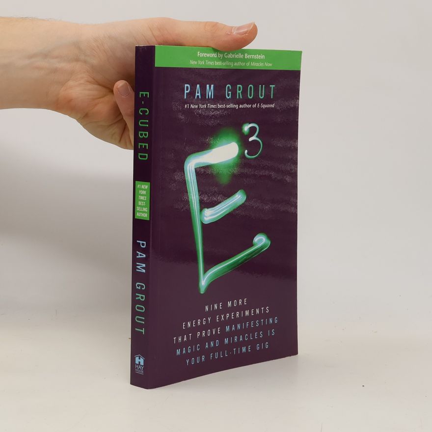Pam Grout E-Cubed: Nine More Energy Experiments That Prove Manifesting Magic and Miracles Is Your Full-Time Gig