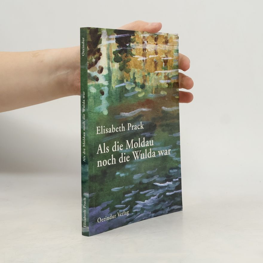 Elisabeth Prack Als die Moldau noch die Wulda war