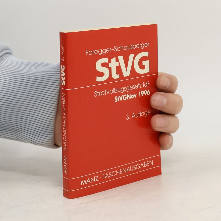 Egmont Foregger-Schausberger Strafvollzugsgesetz und den Strafvollzug betreffende Bestimmungen in anderen Gesetzen sowie Verordnungen