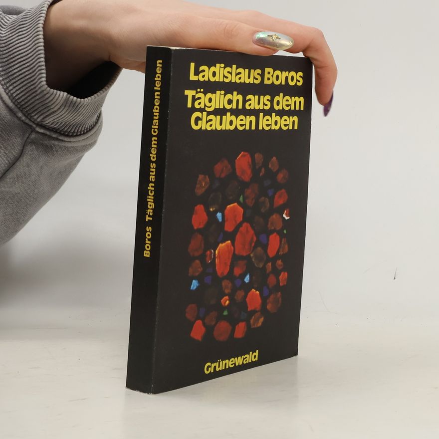 Ladislaus Boros Täglich aus dem Glauben leben
