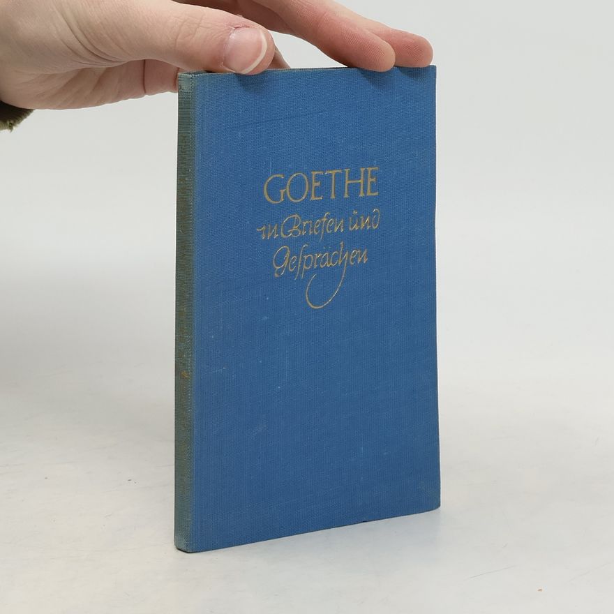 Johann Wolfgang von Goethe Goethe in Briefen und Gesprächen