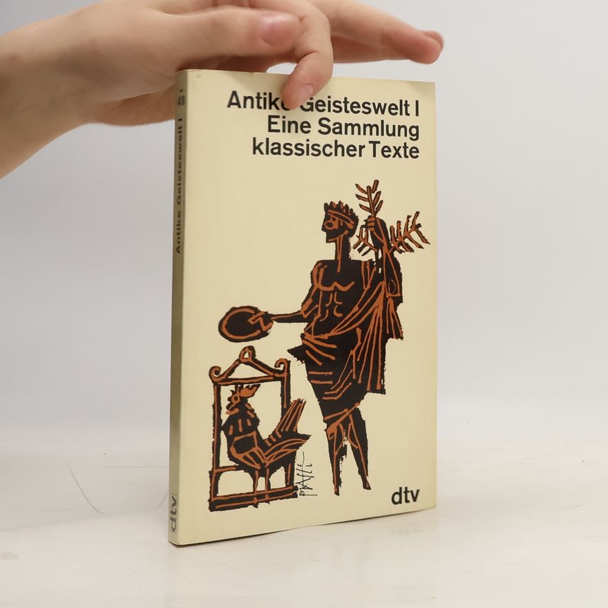 Autorenkollektiv Antike Geisteswelt I. Eine Sammlung klassischer Texte