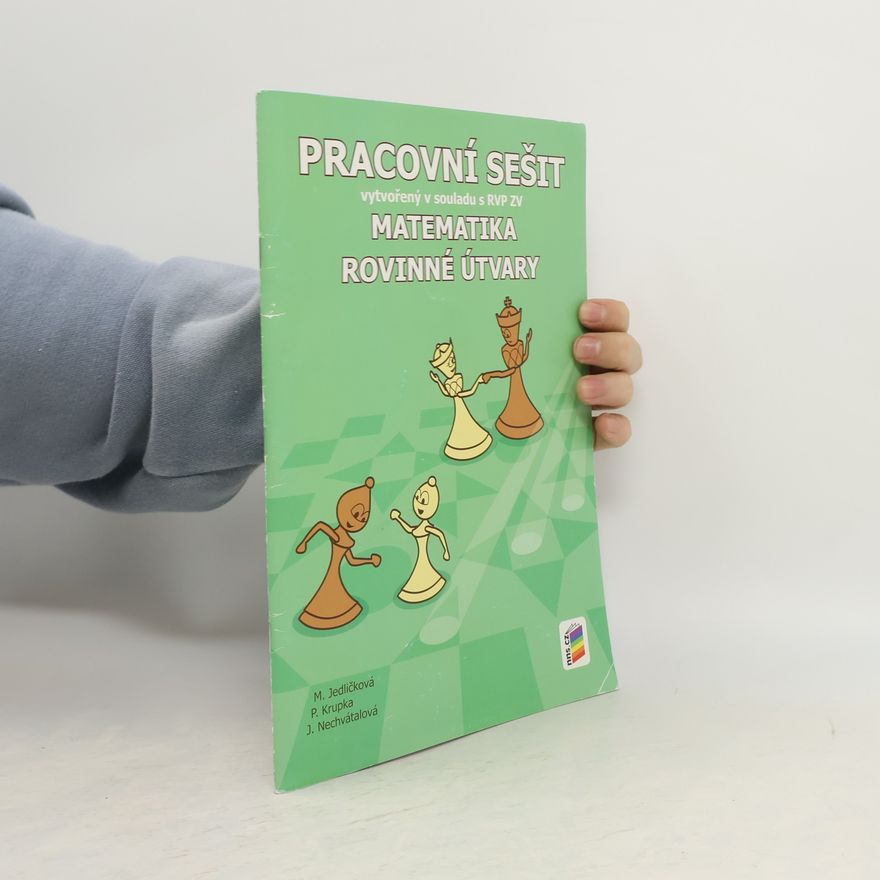 Jana Nechvátalová Matematika : rovinné útvary : pracovní sešit vytvořený v souladu s RVP ZV