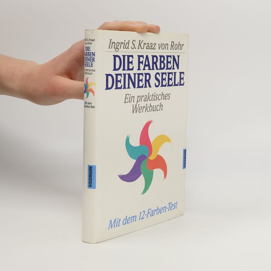 Ingrid Kraaz von Rohr Die Farben deiner Seele