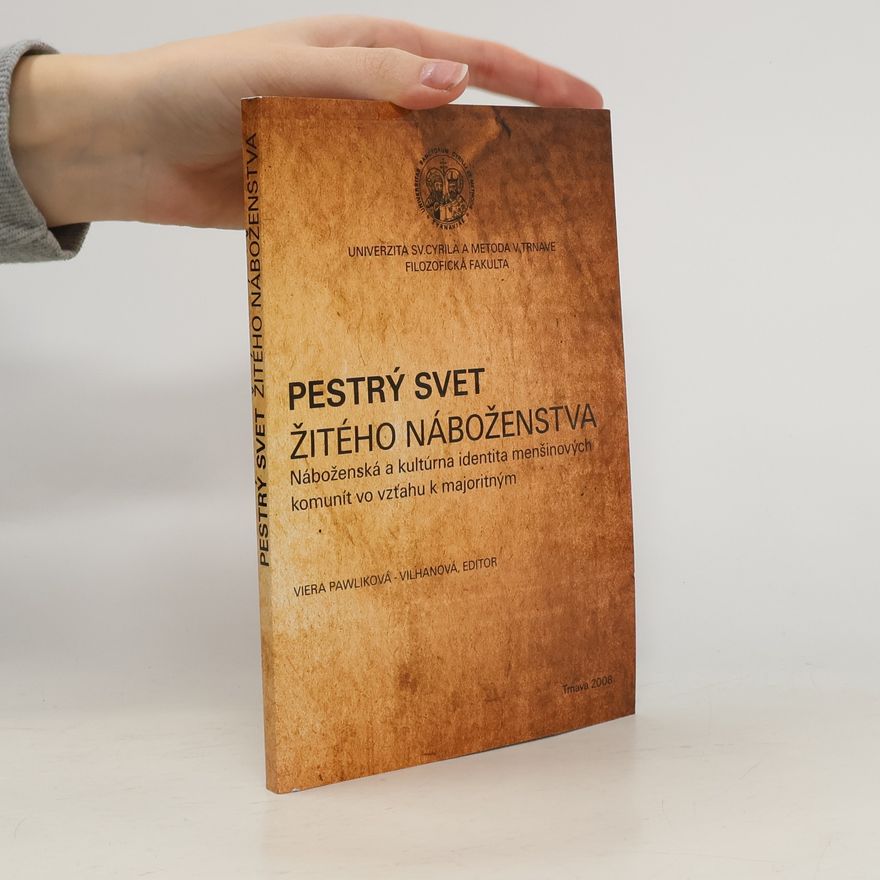 Viera Pawliková-Vilhanová Pestrý svet žitého náboženstva : Náboženská a kultúrna identita menšinových komunít vo vzťahu k majoritným