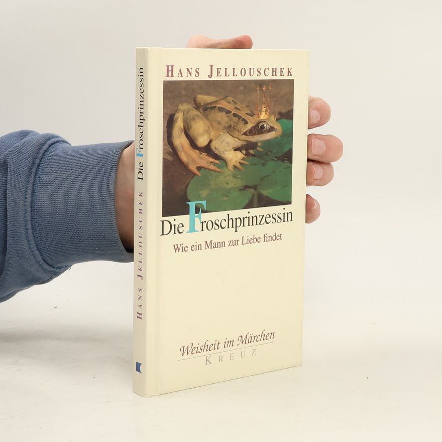 Hans Jellouschek Die Froschprinzessin : wie ein Mann zur Liebe findet