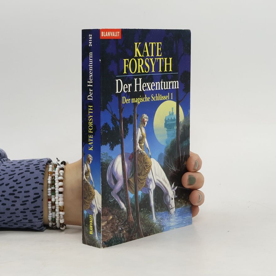 Kate Forsyth Der Hexenturm. Der magische Schlüssel 1