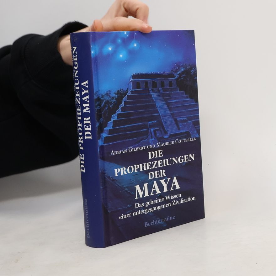 Adrian Gilbert Die Prophezeiungen der Maya