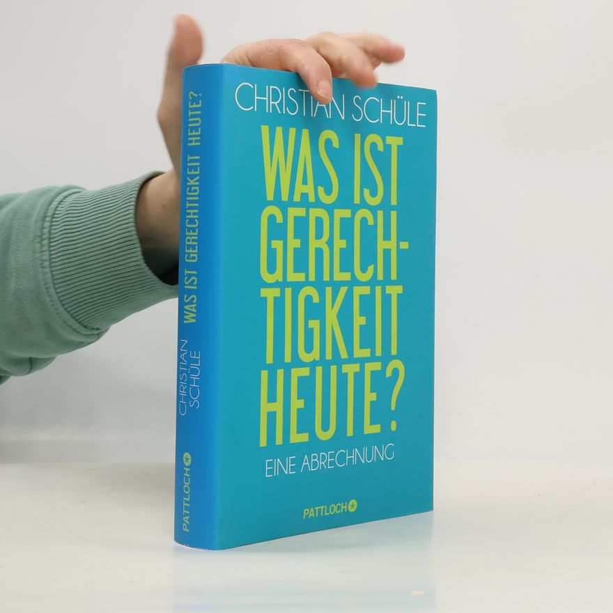 Christian Schüle Was ist Gerechtigkeit heute?