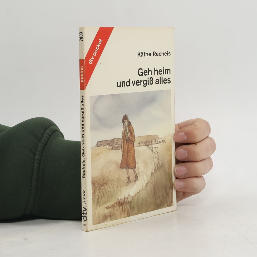 Käthe Recheis Geh heim und vergiß alles.