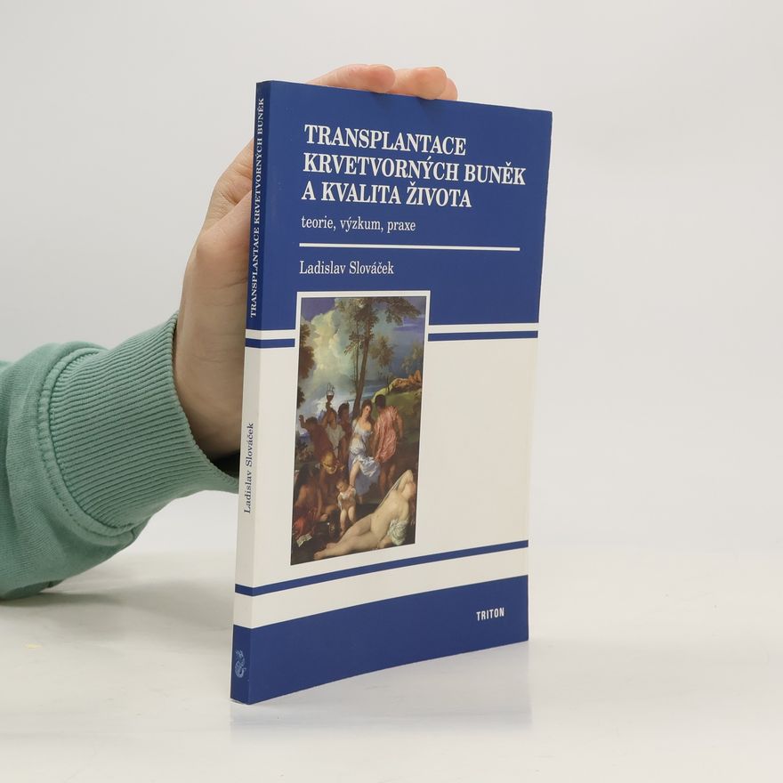 Ladislav Slováček Transplantace krvetvorných buněk a kvalita života : teorie, výzkum, praxe