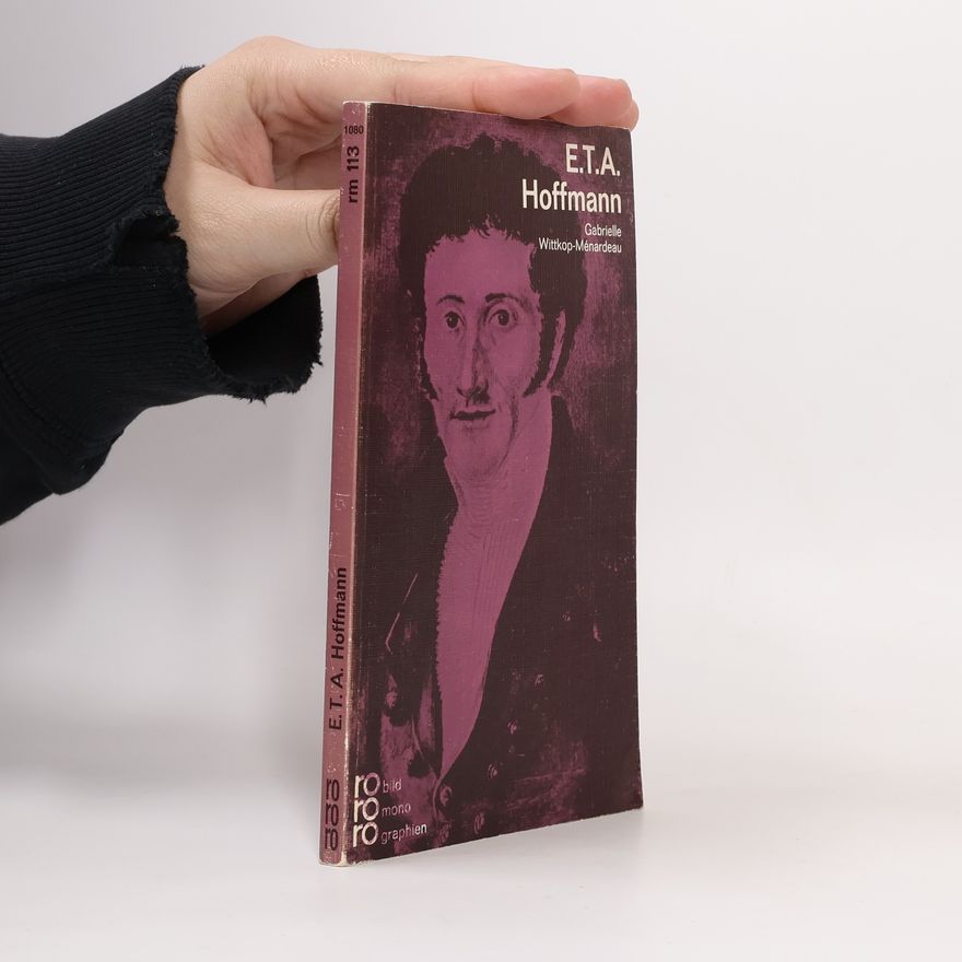 Gabrielle Wittkop E. T. A. Hoffmann in Selbstzeugnissen und Bilddokumenten. Dargestellt