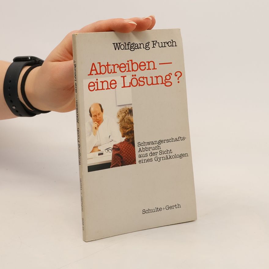 Wolfgang Furch Abtreiben - eine Lösung?