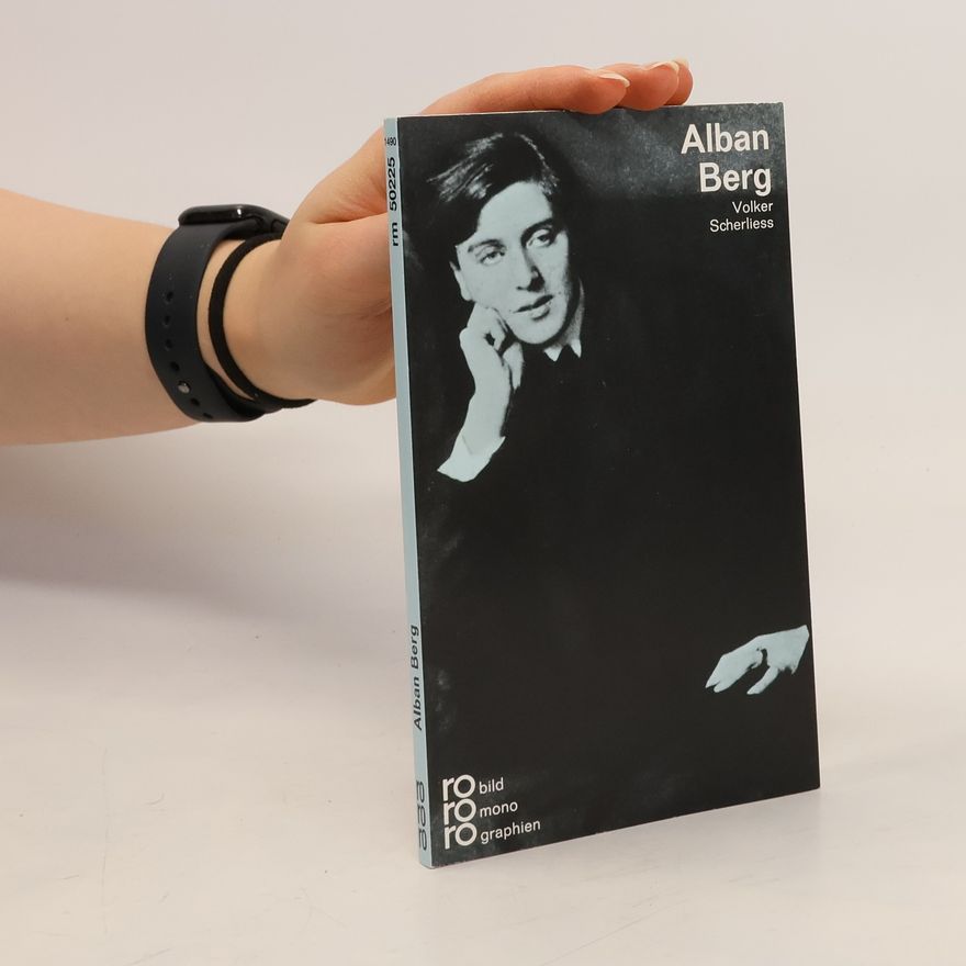 Volker Scherliess Alban Berg in Selbstzeugnissen und Bilddokumenten