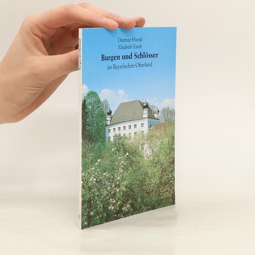Dietmar Hundt Burgen und Schlösser im Bayerischen Oberland