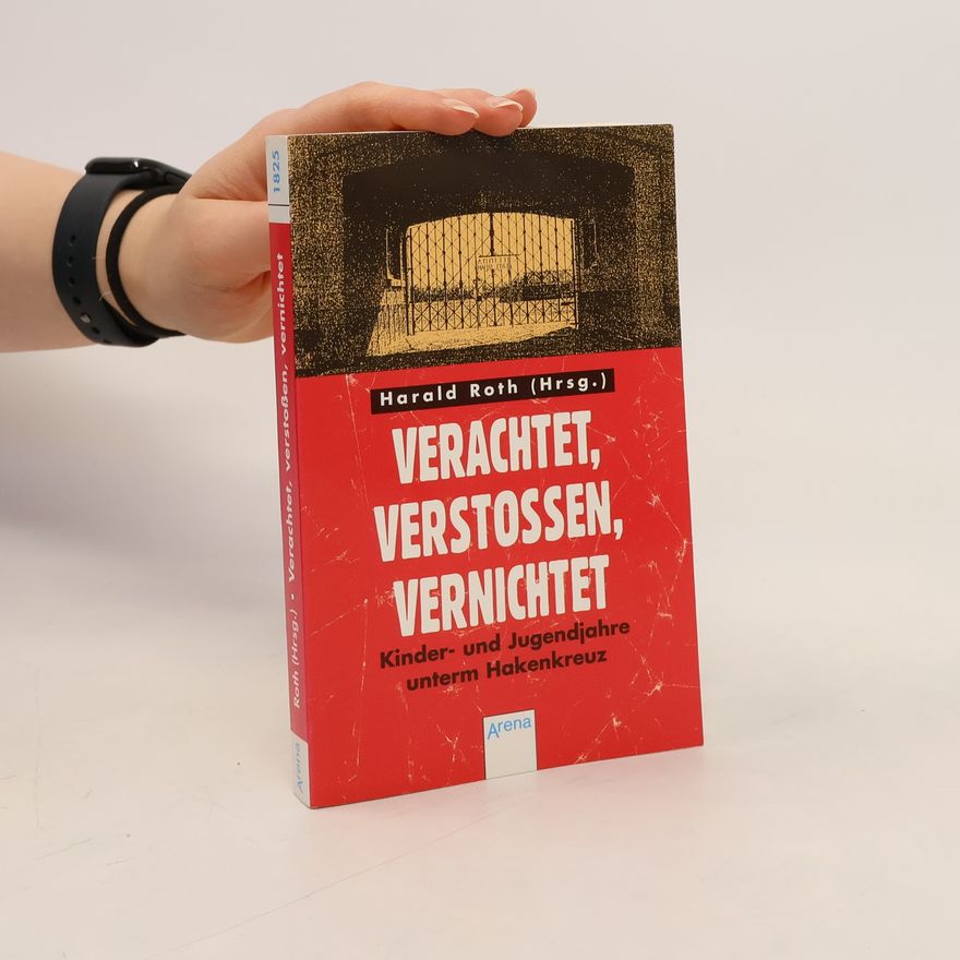 Harald Roth Verachtet, verstossen, vernichtet
