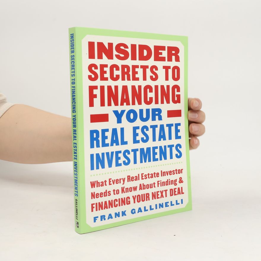 Frank Gallinelli Insider Secrets to Financing Your Real Estate Investments