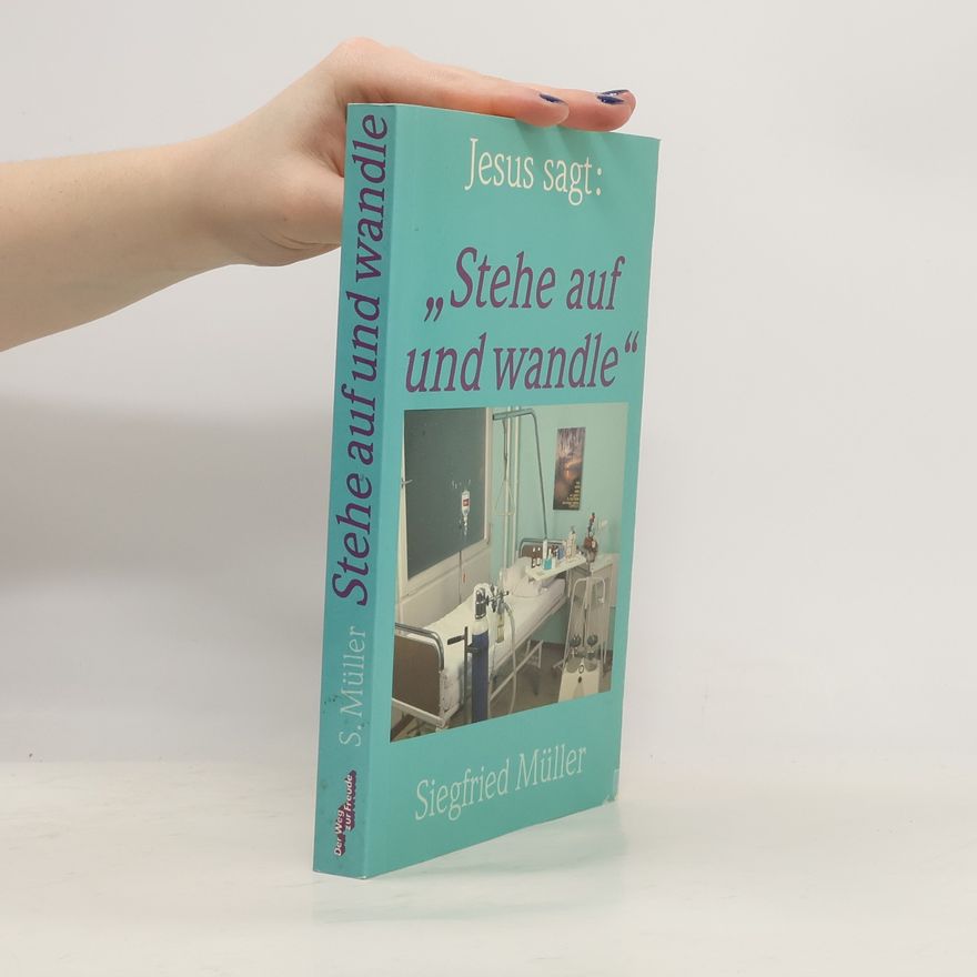 Siegfried Müller Jesus sagt: Stehe auf und wandle!