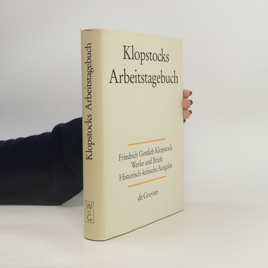 Klaus Hurlebusch Werke und Briefe: Abteilung Addenda - 2: Klopstocks Arbeitstagebuch