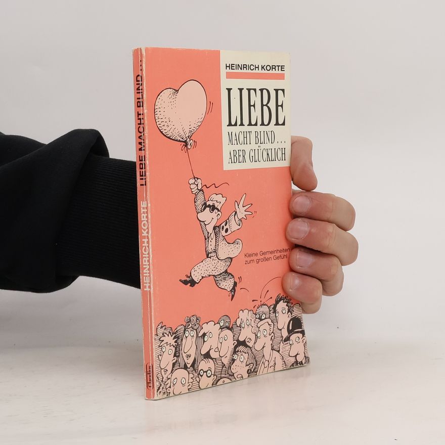Heinrích Korte Liebe macht blind ... aber glücklich