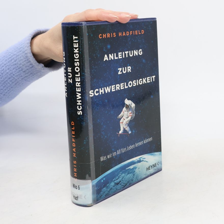 Chris Austin Hadfield Anleitung zur Schwerelosigkeit