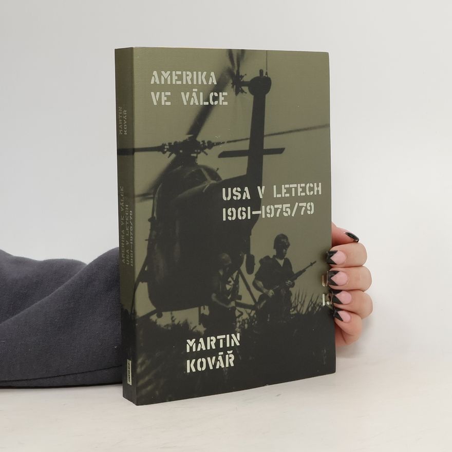 Martin Kovář Amerika ve válce. USA v letech 1961-1975