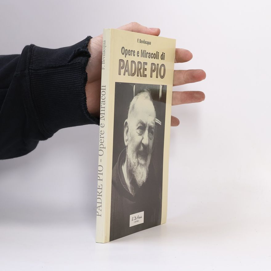 F. Bevilacqua Opere e Miracoli di Padre Pio