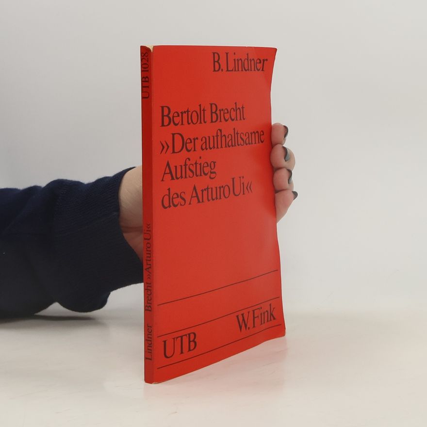 Burkhardt Lindner Bertolt Brecht: "Der aufhaltsame Aufstieg des Arturo Ui"