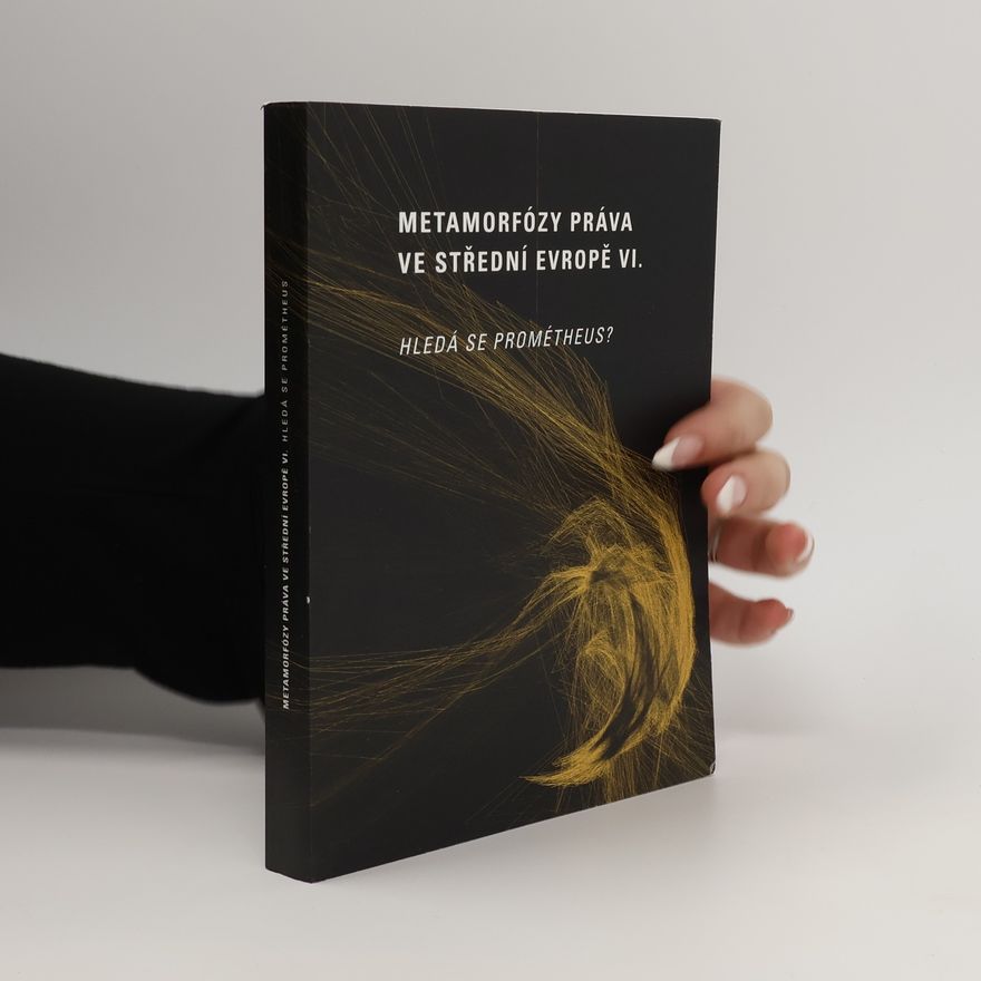 Kolektiv autorů Metamorfózy práva ve střední Evropě VI. Hledá se Prométheus?