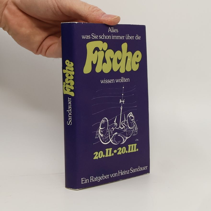 Heinz Sandauer Alles was Sie schon immer über die Fische, wissen wollten 20. II. - 20. III.