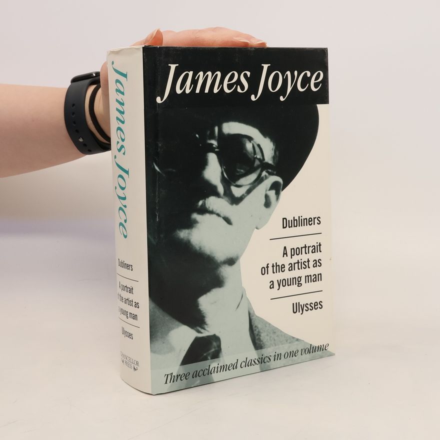James Joyce Dubliners; A Portrait of the Artist as a Young Man; Ulysses
